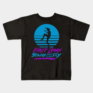 First Learn Stand, then Learn Fly Kids T-Shirt